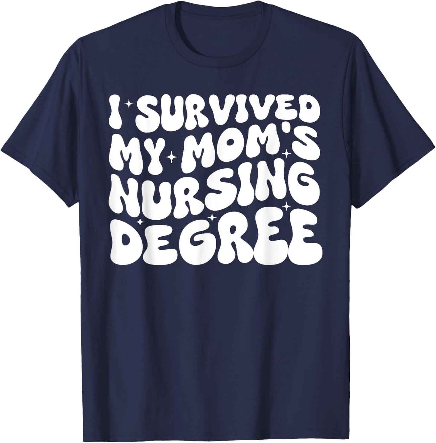 I Survived My Mom's Nursing Degree - Nursing School Student T-Shirt - T-Shirt | Navy