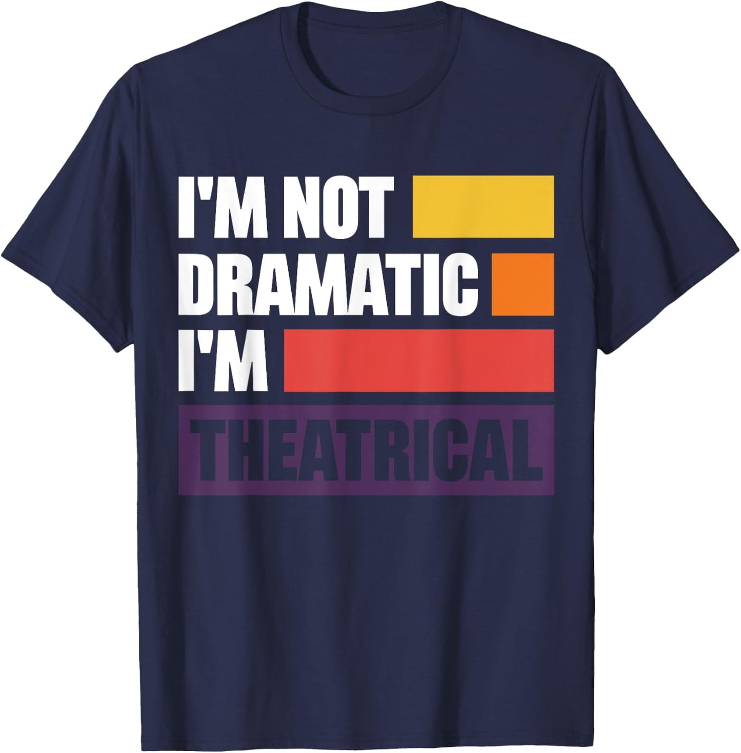 I'm Not Dramatic I'm Theatrical T-Shirt - T-Shirt | Navy