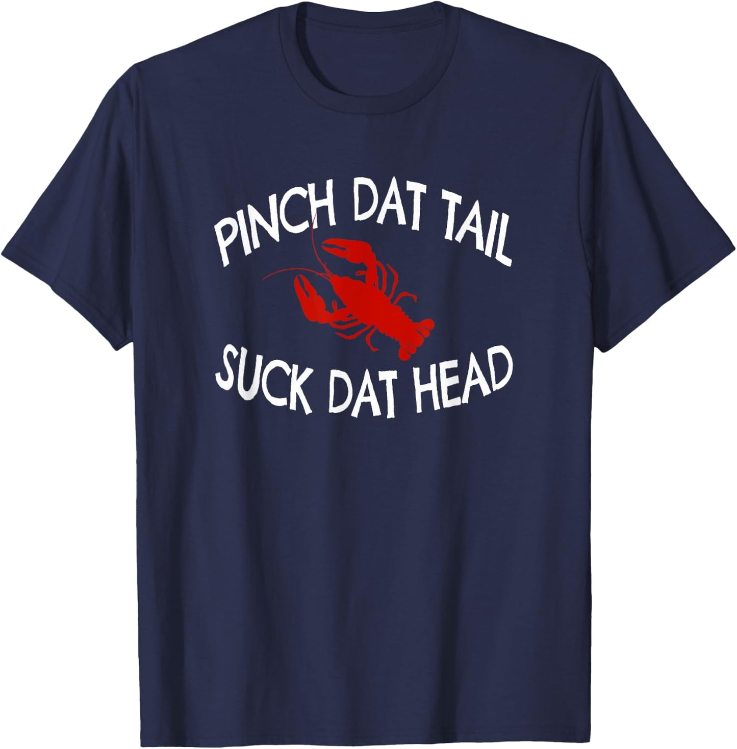 Pinch Dat Tail Suck Dat Head Funny Crawfish Boil T-Shirt - T-Shirt | Navy
