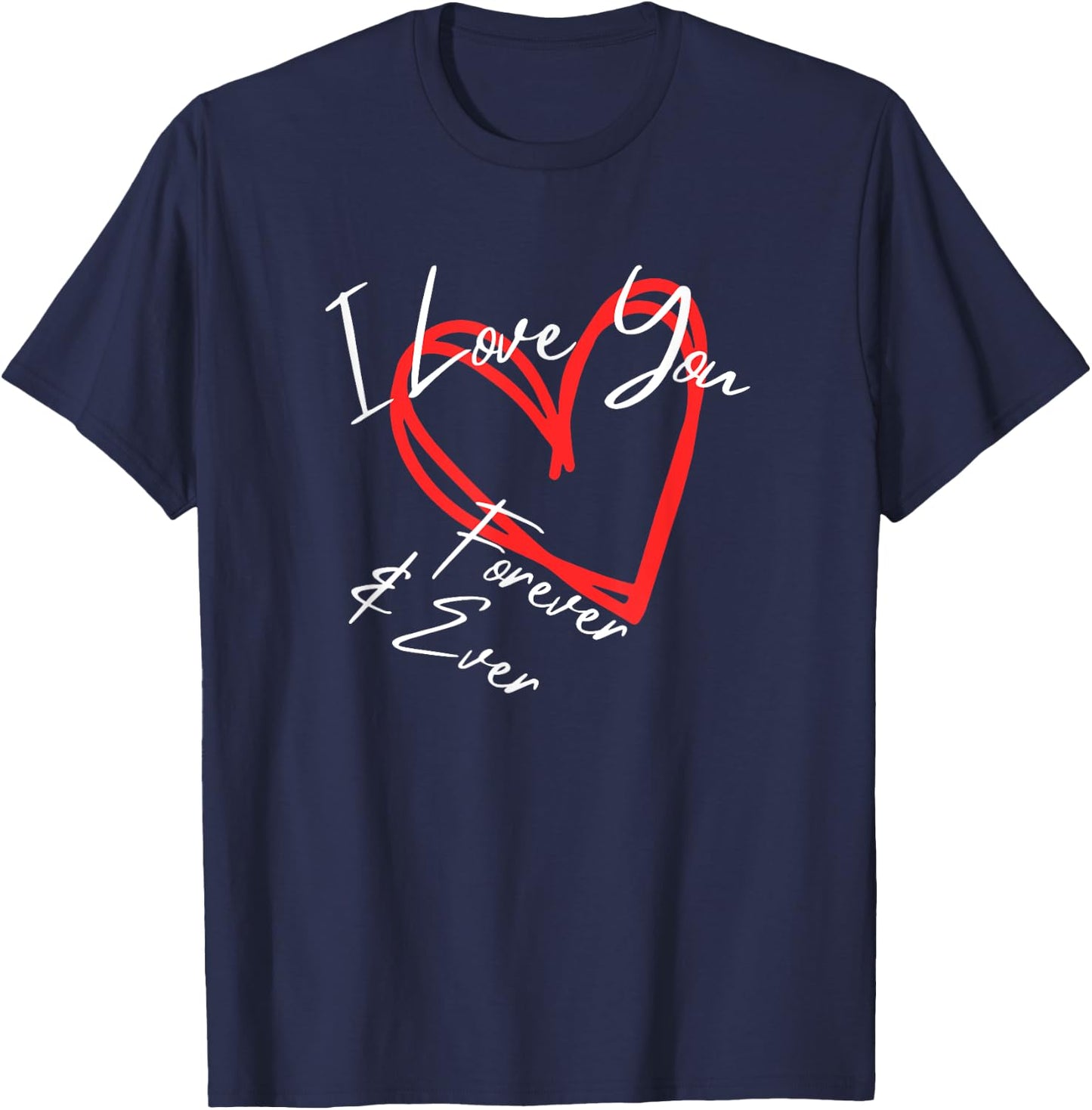I Love You Forever & Ever, I Love You More heart design T-Shirt - T-Shirt | Navy
