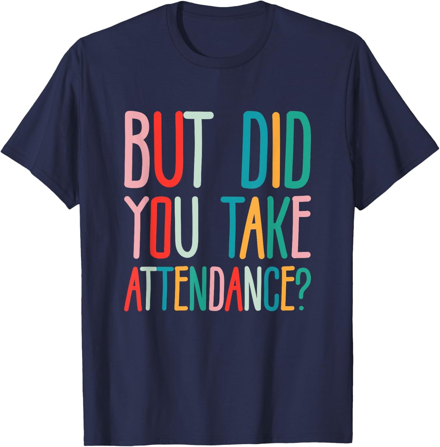 But Did You Take Attendance School Secretary T-Shirt - T-Shirt | Navy