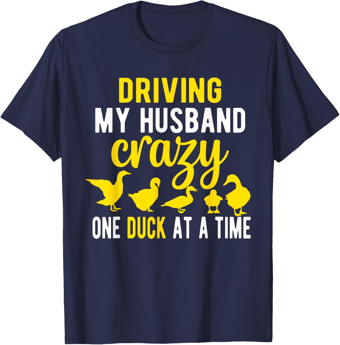 Driving My Husband CrazyDuck Mom Duck Lover Duck T-Shirt - T-Shirt | Navy