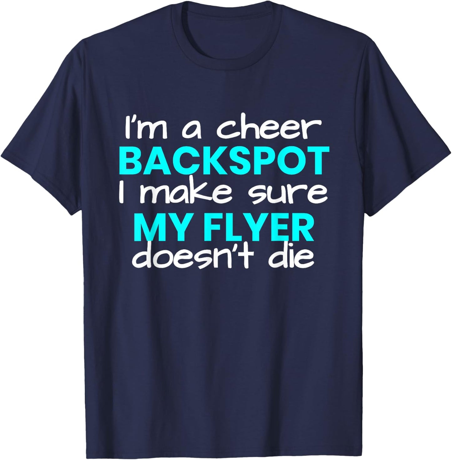 I'm a Backspot, I make sure my flyer doesn't die cheer T-Shirt - T-Shirt | Navy