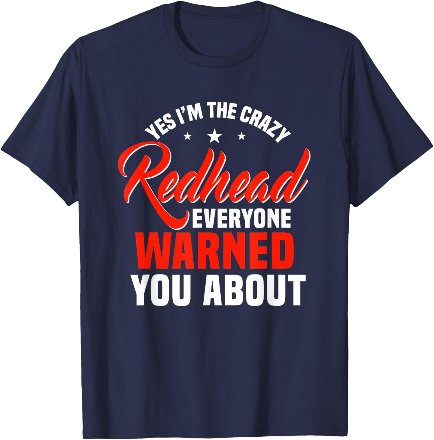 Yes I'm The Crazy Redhead Everyone Warned You About Ginger T-Shirt - T-Shirt | Navy