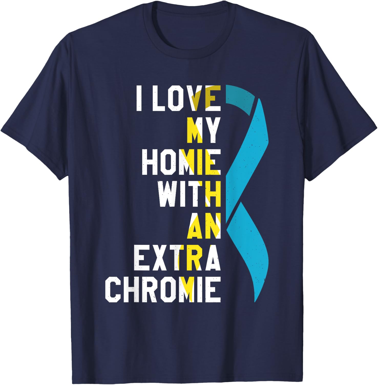 I Love My Homie With An Extra Chromie T-Shirt - T-Shirt | Navy