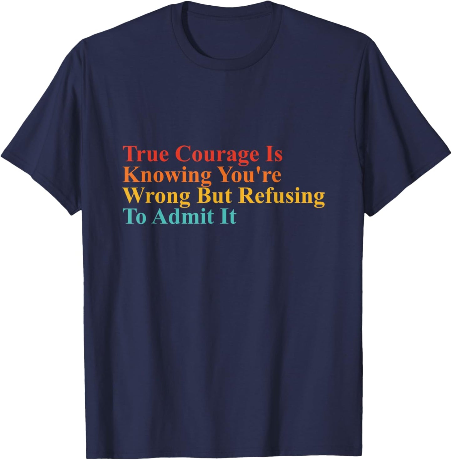 True Courage Is Knowing You're Wrong Apparel T-Shirt - T-Shirt | Navy