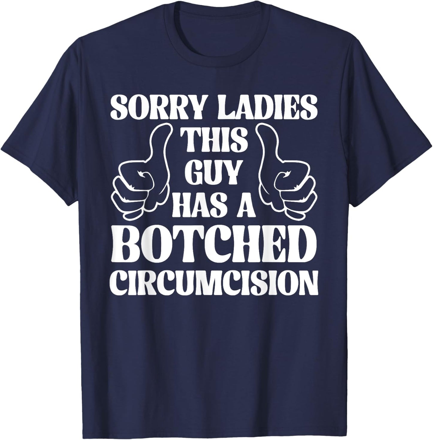 Sorry Ladies This Guy Has A Botched Circumcision Sarcastic T-Shirt - T-Shirt | Navy
