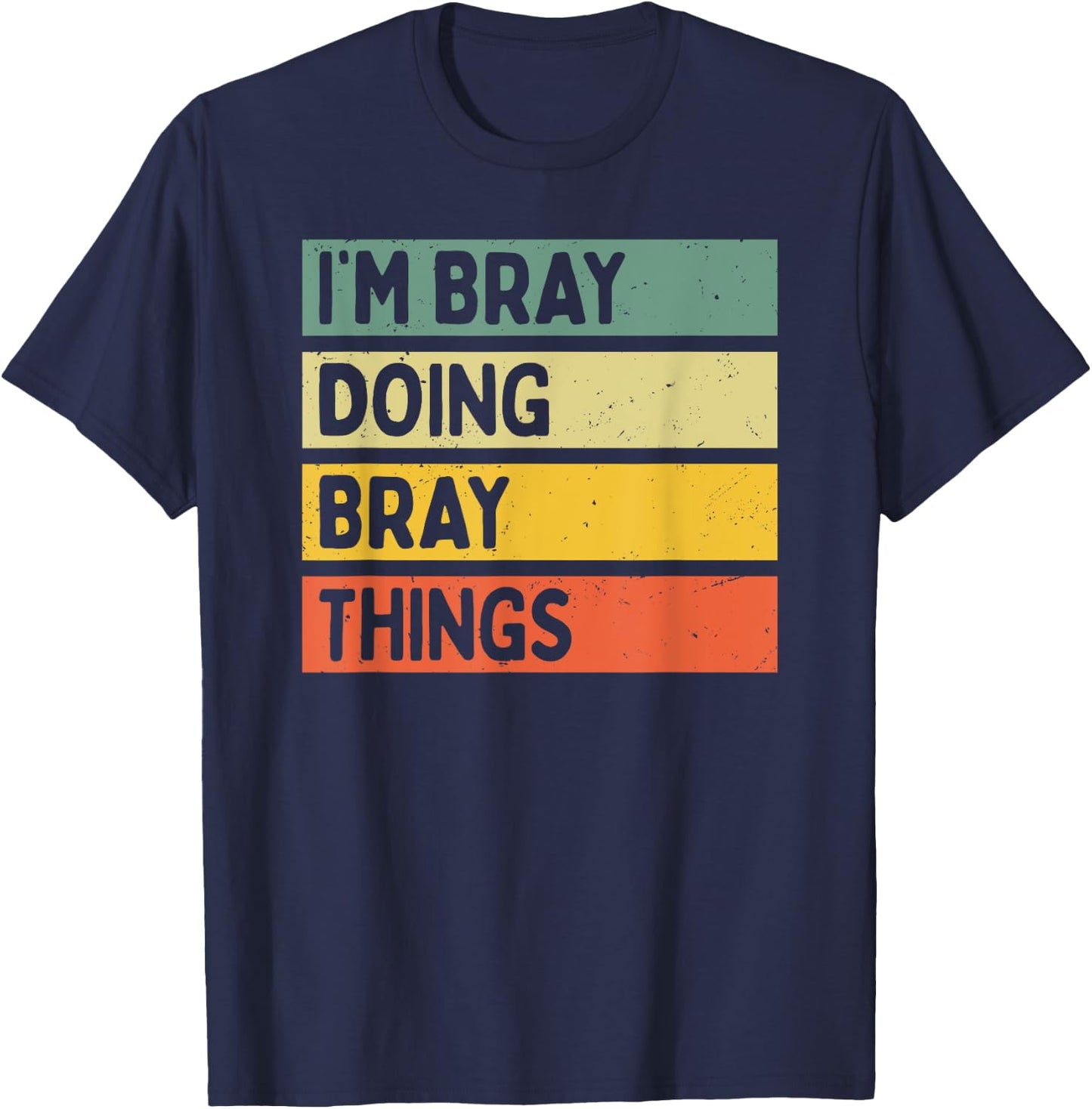 I'm Bray Doing Bray Things Funny Personalized Quote T-Shirt - T-Shirt | Navy