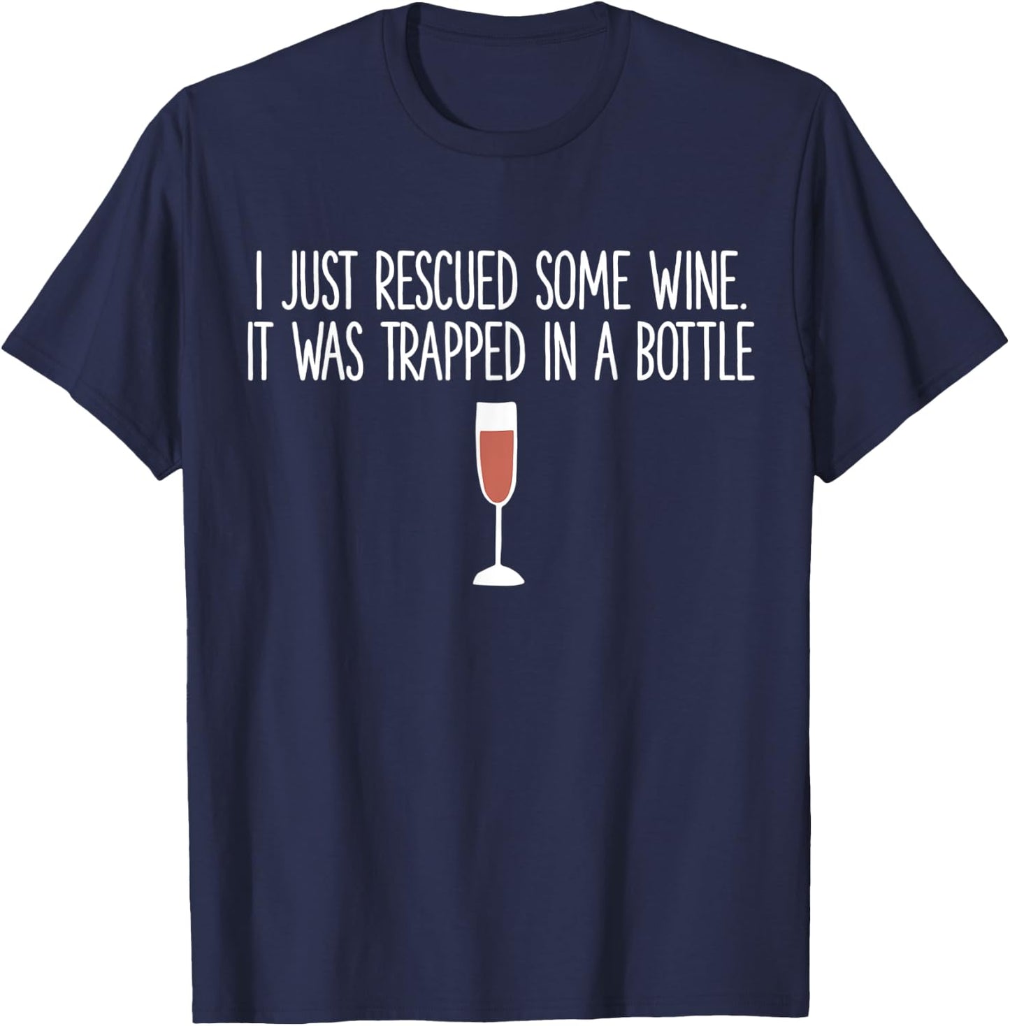 I Just Rescued Some Wine It Was Trapped In A Bottle T-Shirt - T-Shirt | Navy