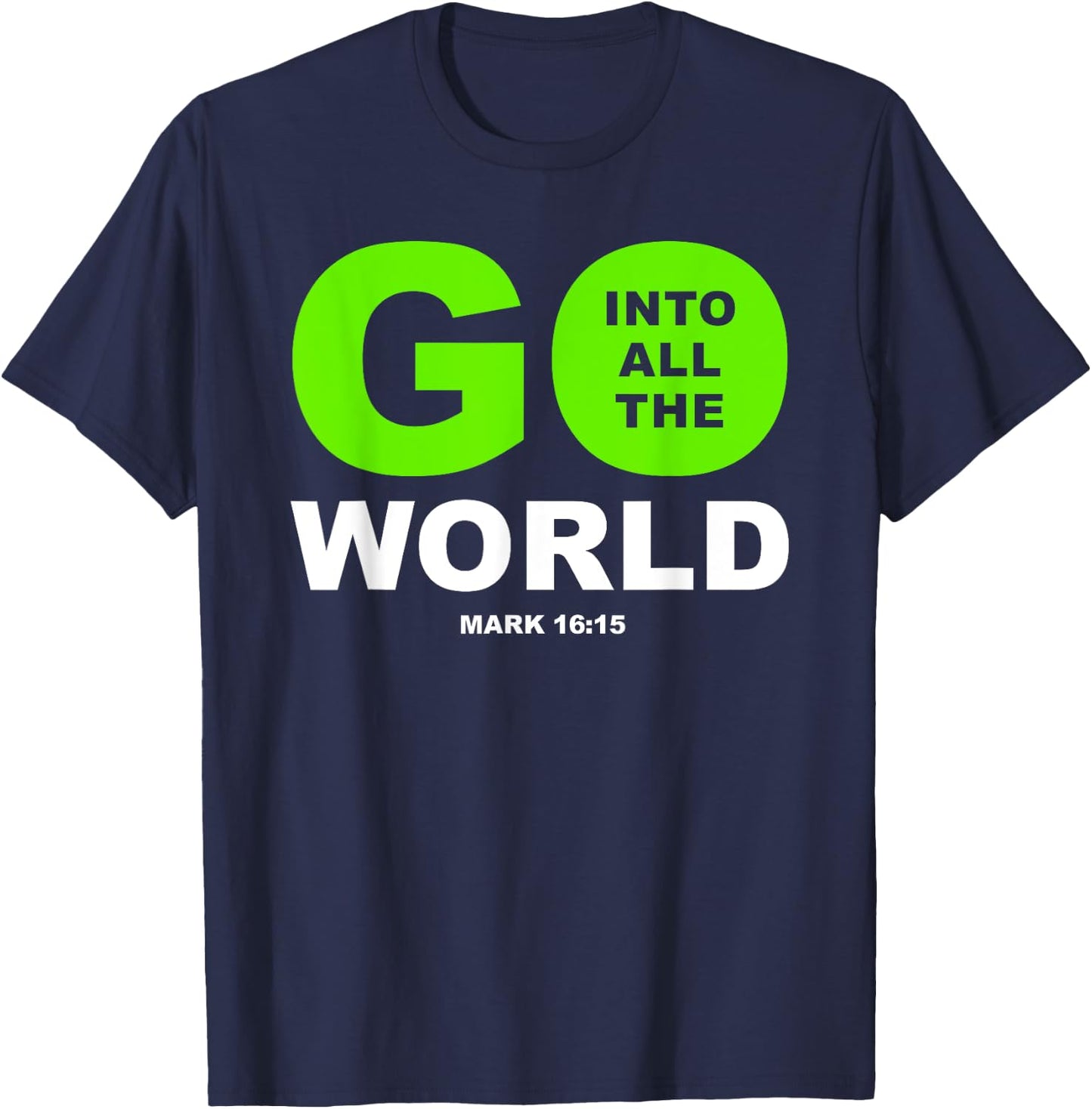 Go Into All The World – Faith Gospel Mark 16:15 Jesus Quote T-Shirt - T-Shirt | Navy