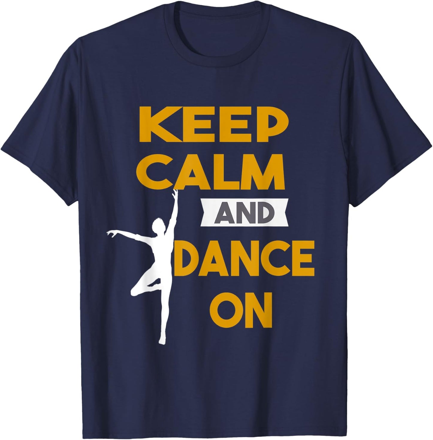 Keep Calm and Dance On funny Gift T-Shirt - T-Shirt | Navy