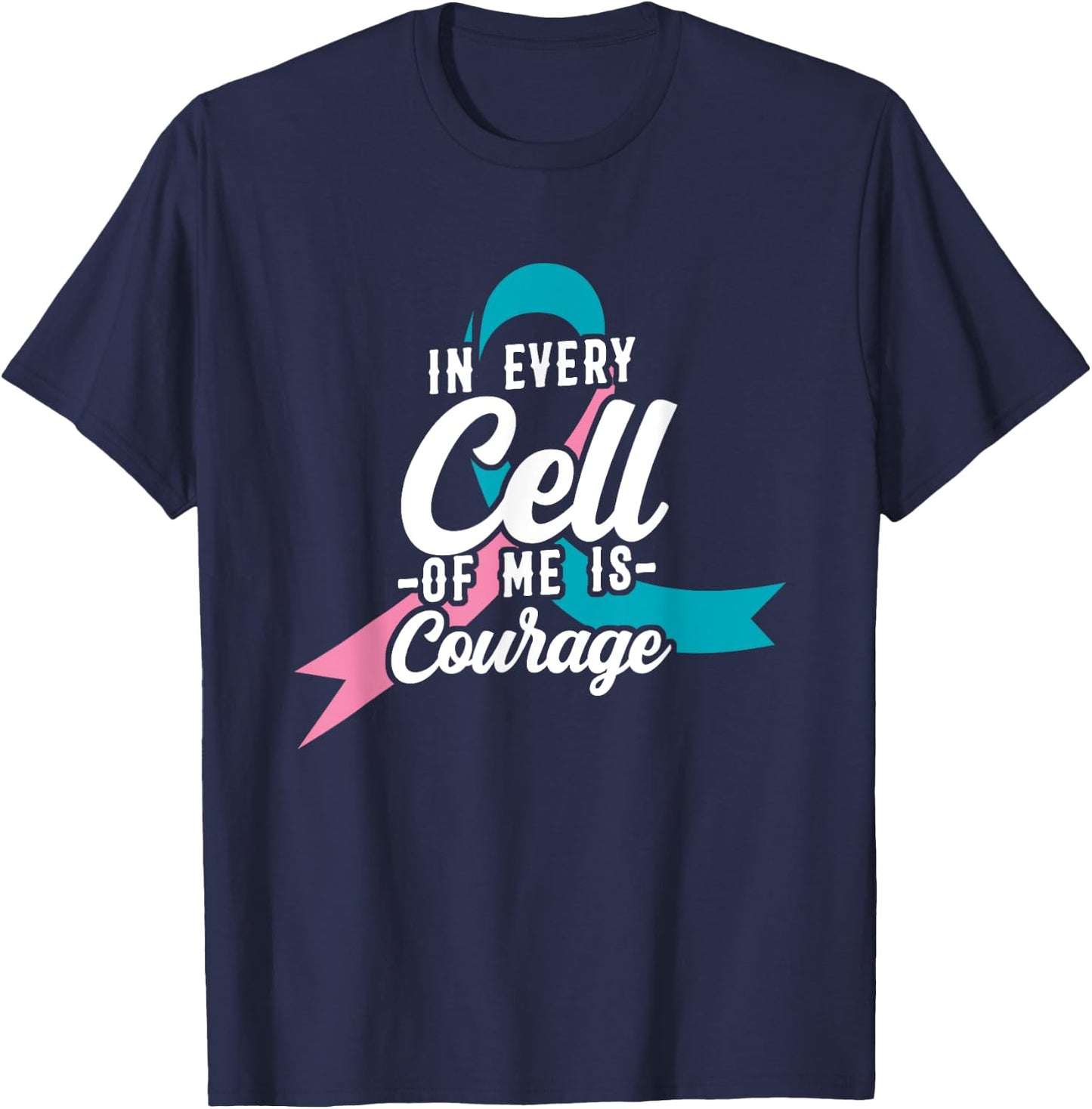 In Every Cell Of Me Is Courage Breast Cancer Awareness T-Shirt - T-Shirt | Navy