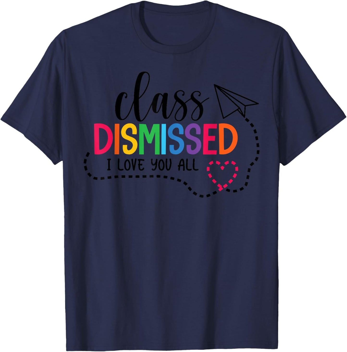 I Love You All Class Dismissed Teacher Last Day Of School Women Kids T-Shirt - T-Shirt | Navy