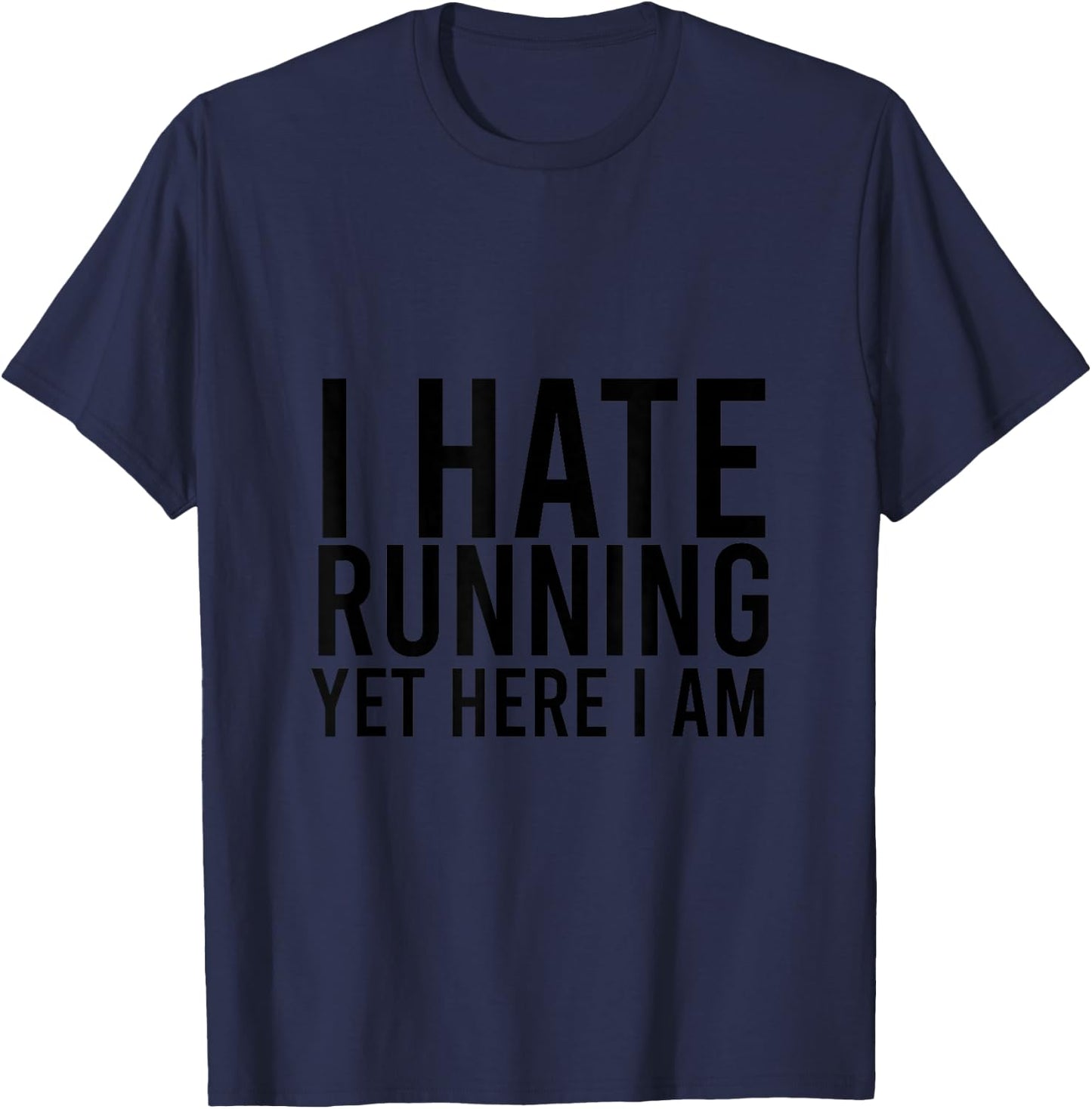 I Hate Running Yet Here I Am Funny Marathon Gym Lover T-Shirt - T-Shirt | Navy