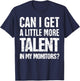 Can I Get A Little More Talent In My Monitors T-Shirt - T-Shirt | Navy