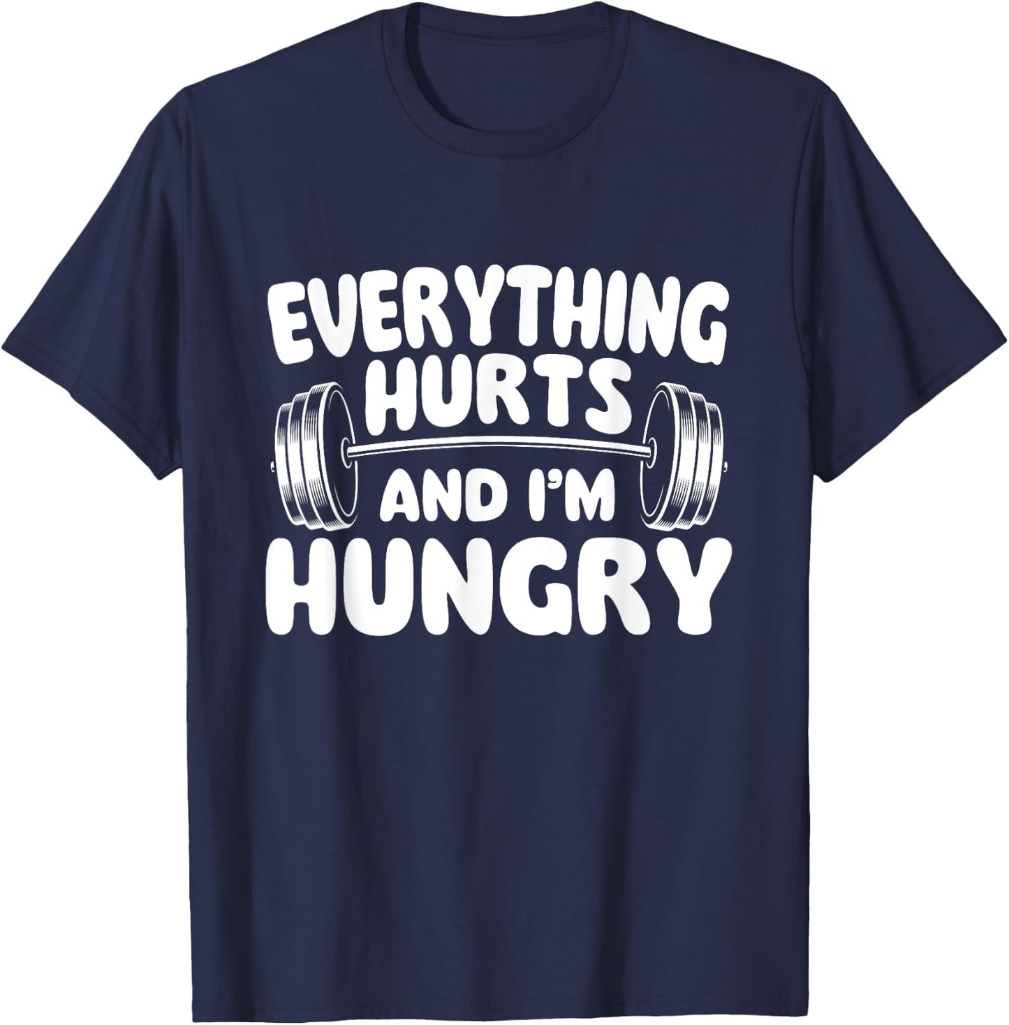 Everything Hurts And I'm Hungry - Workout Gym Weightlifting T-Shirt - T-Shirt | Navy