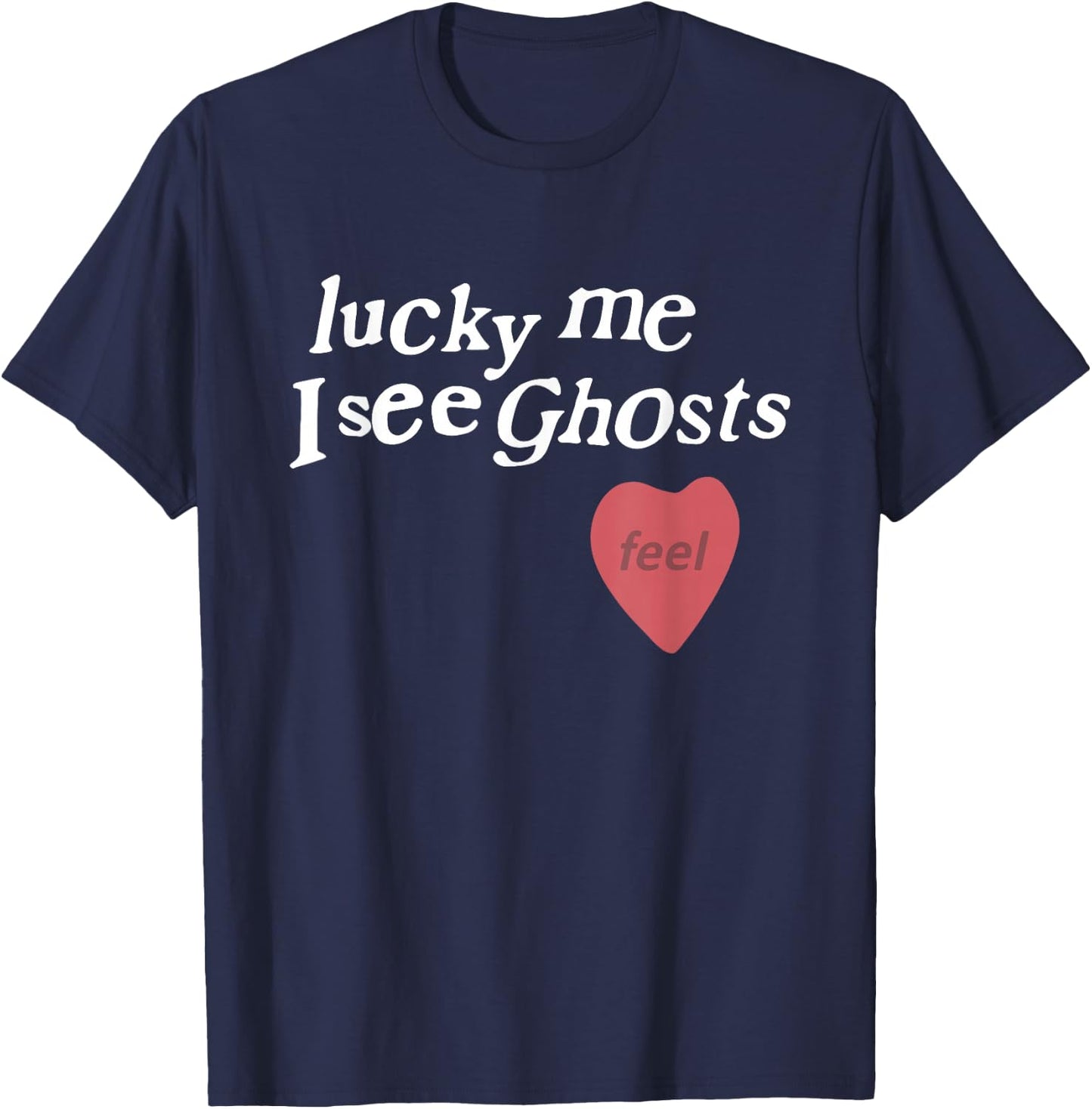 Lucky Me I See Ghosts Funny Lover Apparel T-Shirt - T-Shirt | Navy