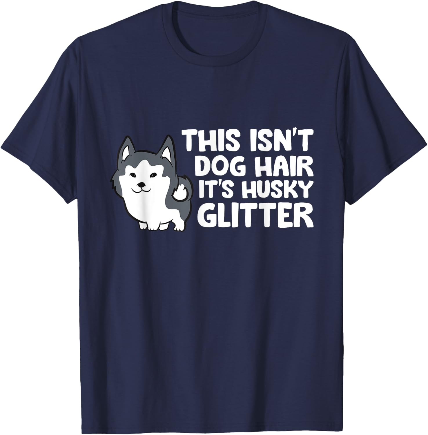 Siberian Husky This Isn't Dog Hair Its Husky Glitter Husky T-Shirt - T-Shirt | Navy
