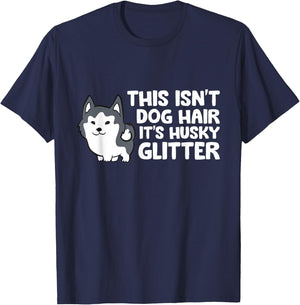 Siberian Husky This Isn't Dog Hair Its Husky Glitter Husky T-Shirt - T-Shirt | Navy