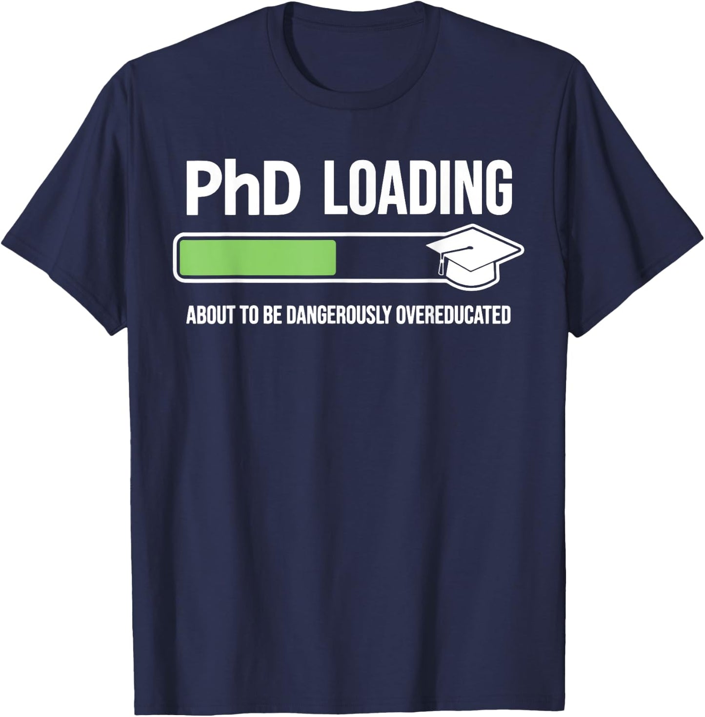 Funny Phd Loading About To Be Dangerously Overeducated T-Shirt - T-Shirt | Navy
