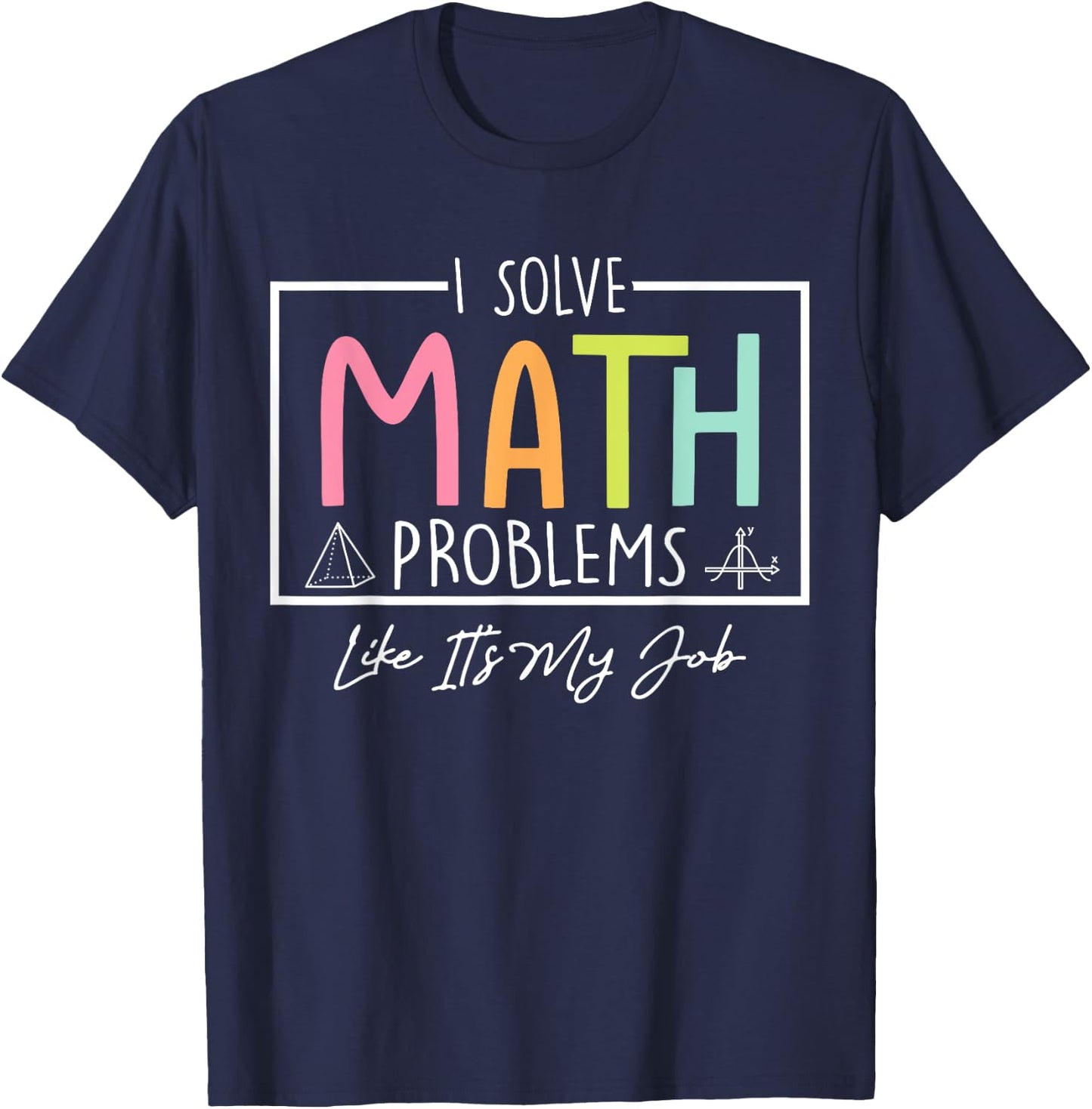 I Solve Math Problems Like It's My Job Funny Back to School T-Shirt - T-Shirt | Navy