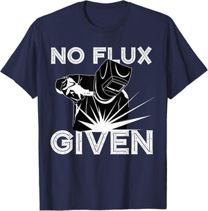 Welder No Flux Given | Funny Welding Dads Gift T-Shirt - T-Shirt | Navy