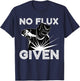 Welder No Flux Given | Funny Welding Dads Gift T-Shirt - T-Shirt | Navy