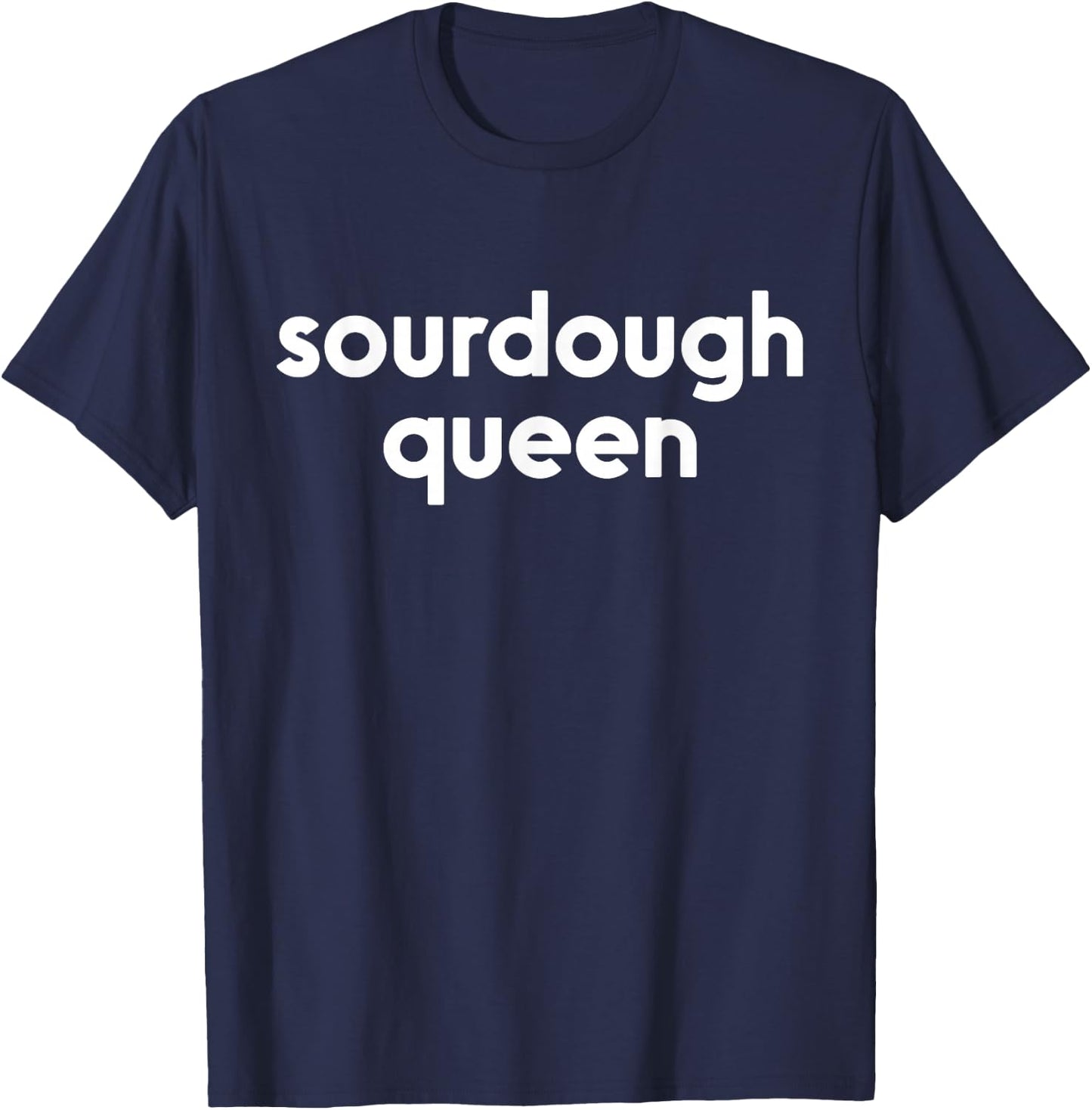 Sourdough Queen | Gift Bread Maker Baker Bread Lover T-Shirt - T-Shirt | Navy
