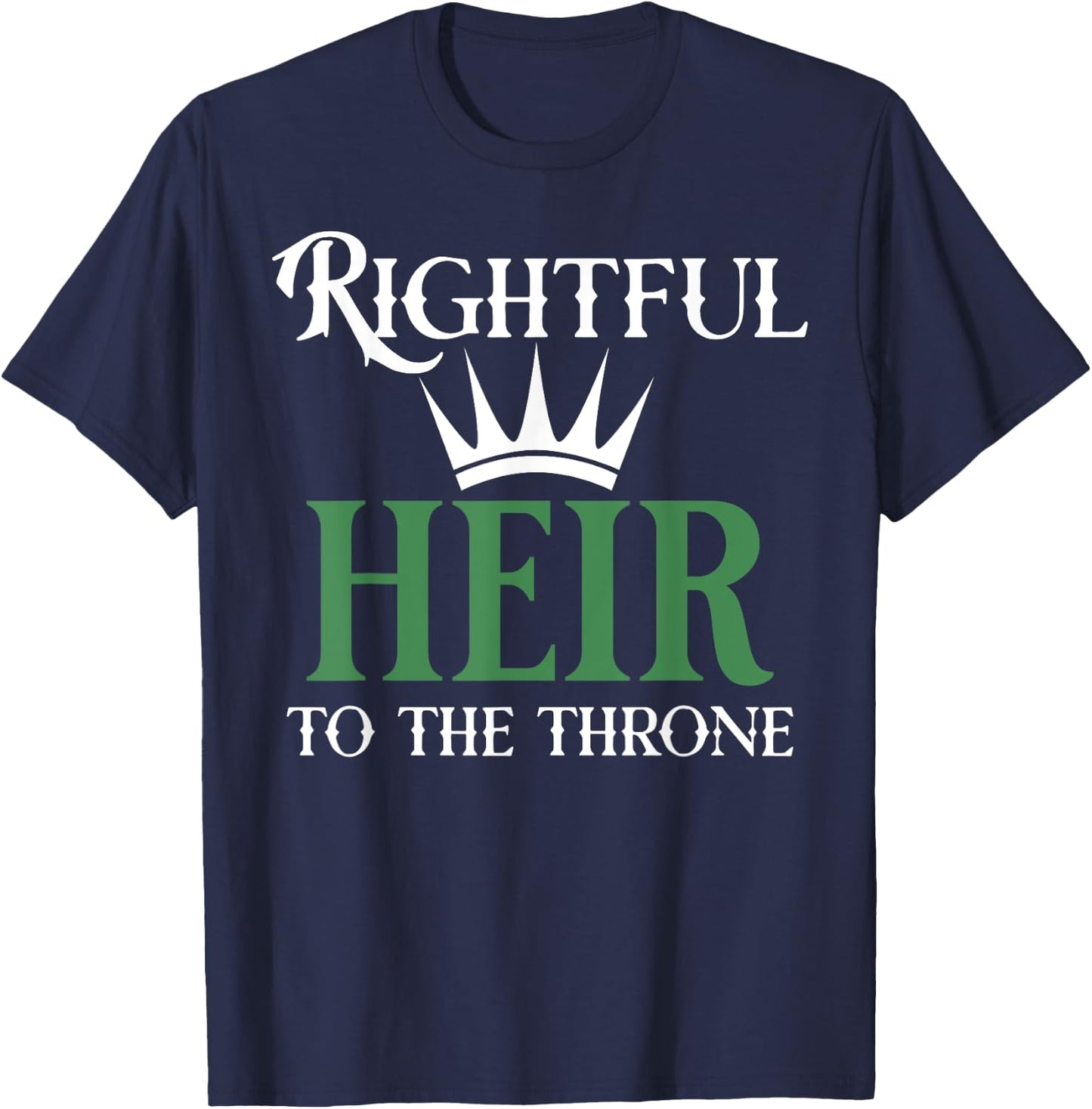 The rightful heir to the throne is green T-Shirt - T-Shirt | Navy