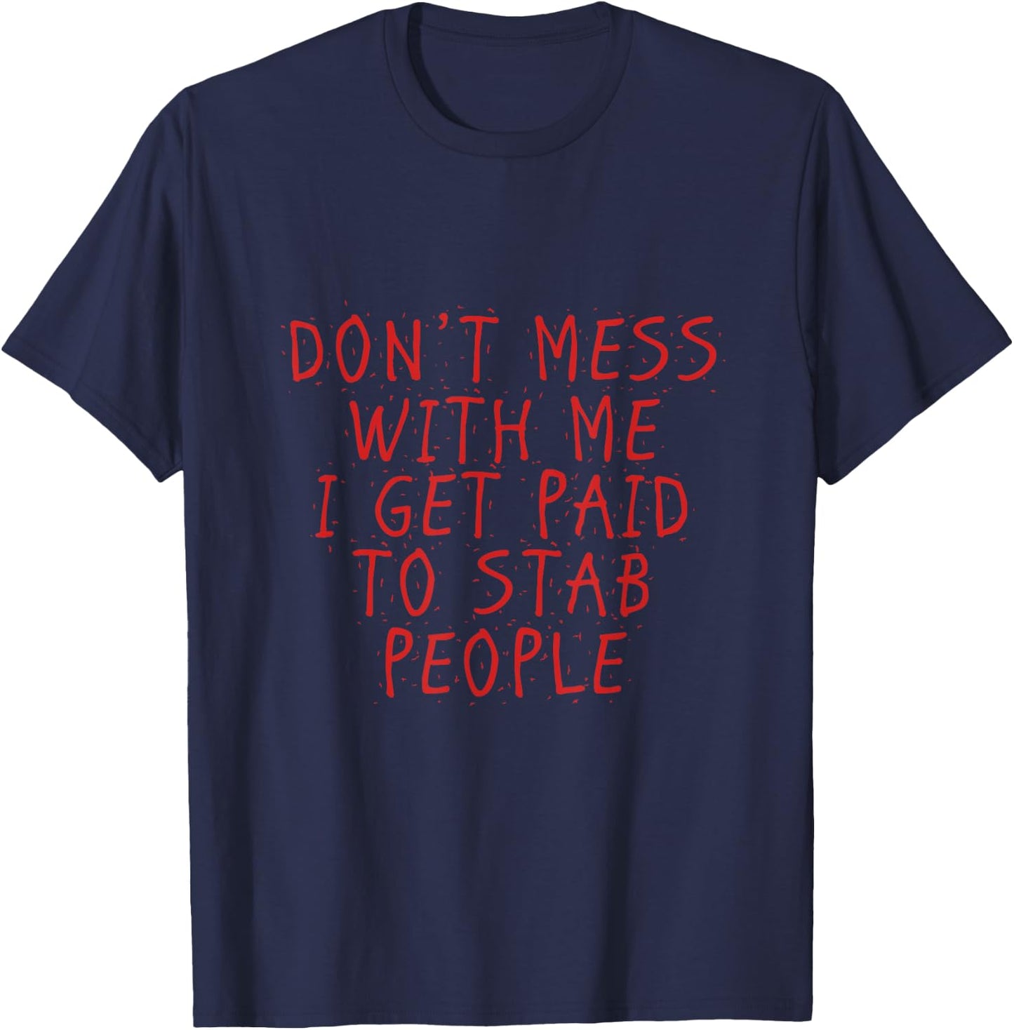I get paid to stab people Funny Proud Nurse Gift Shirt T-Shirt - T-Shirt | Navy