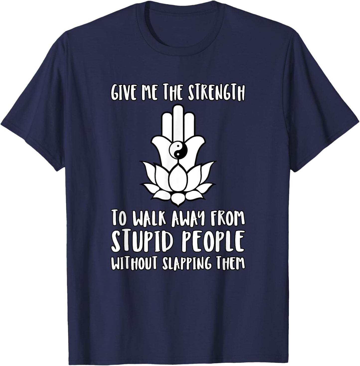 Give Me Strength to Walk Away from Stupid People Slapping T-Shirt - T-Shirt | Navy