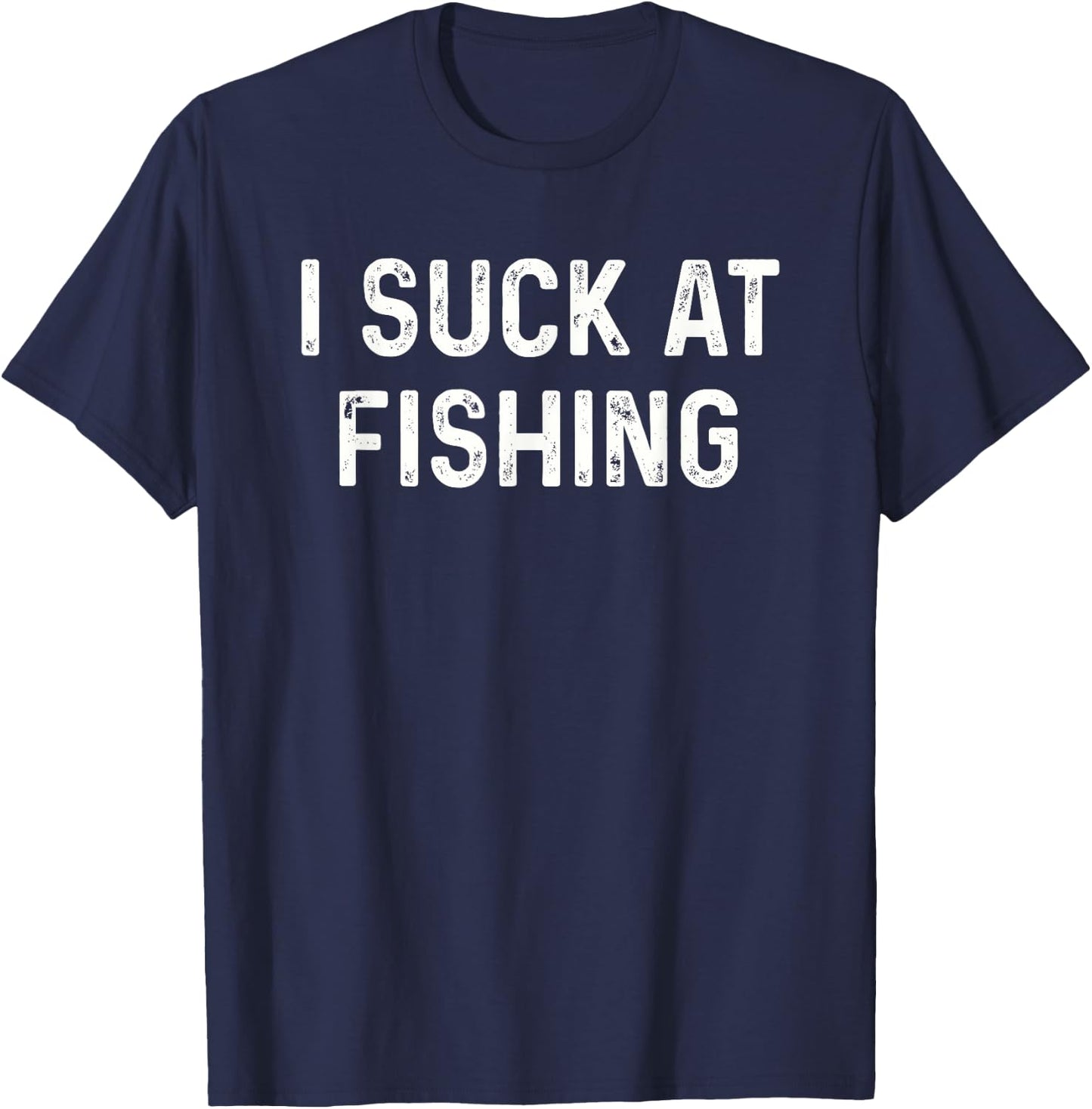 Funny Fisherman I Suck at Fishing T-Shirt - T-Shirt | Navy