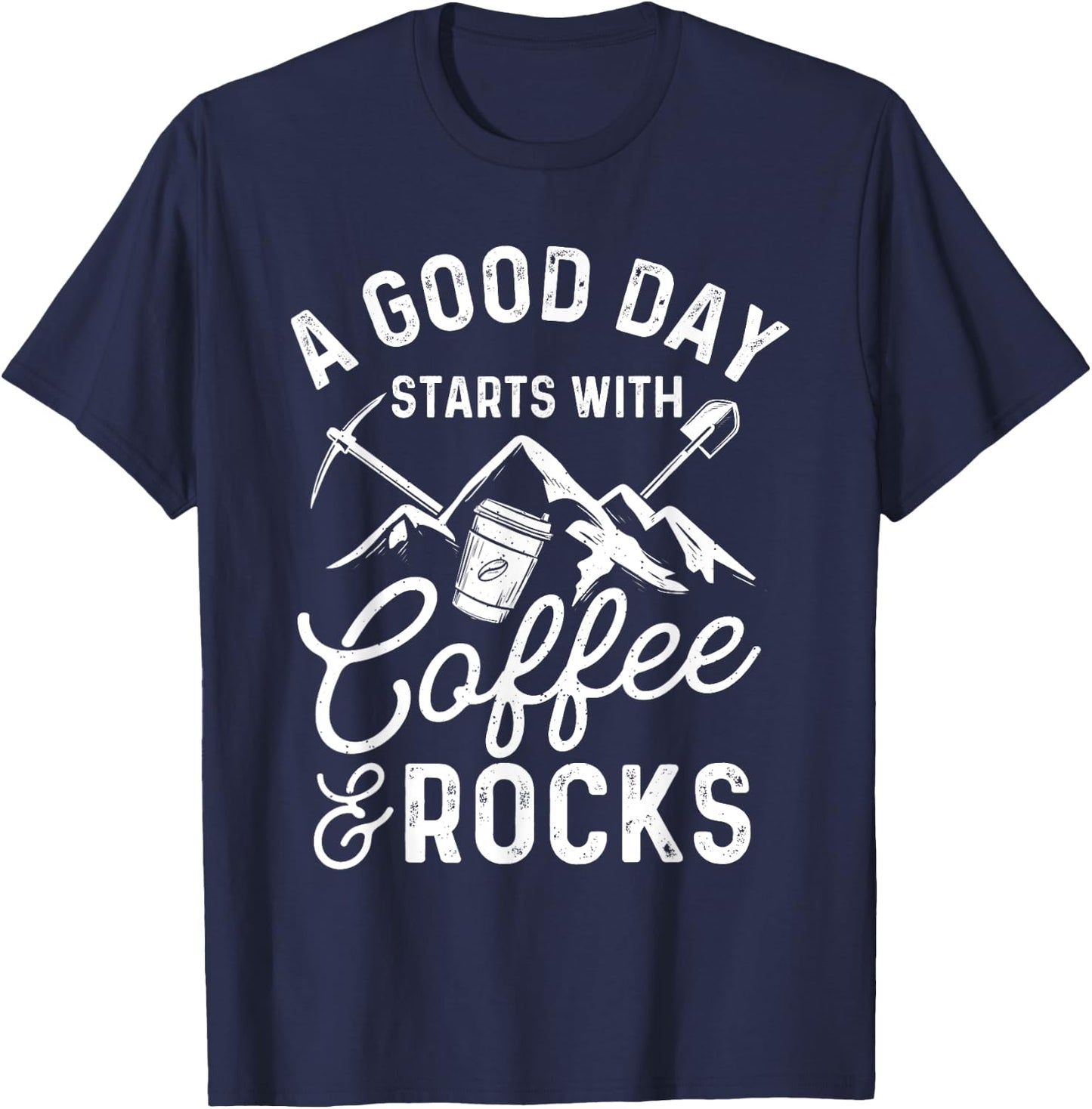 A Good Day Starts With Coffee & Rocks - Rock Collector T-Shirt - T-Shirt | Navy