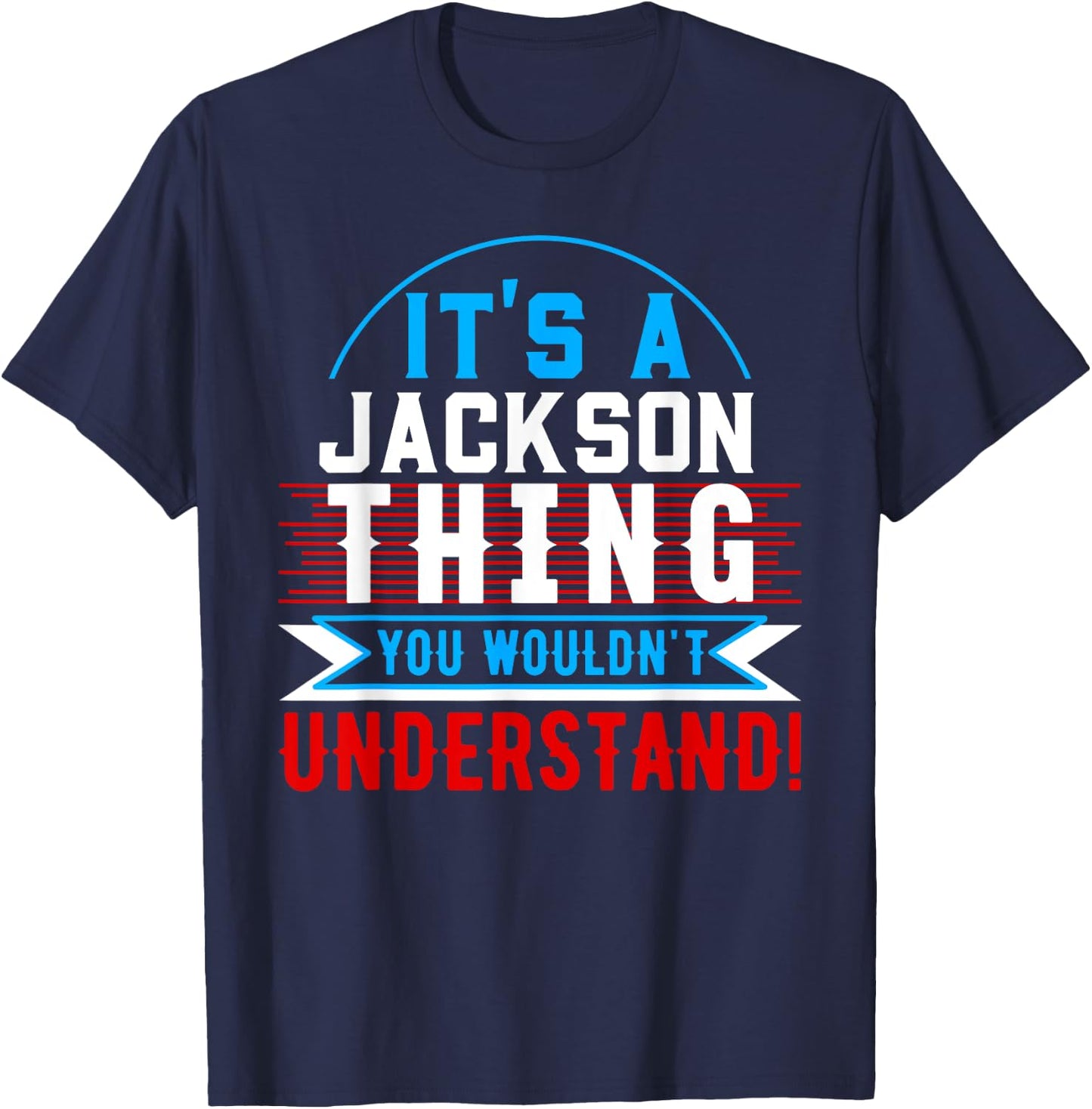 It's A JACKSON Thing You Wouldn't Understand JACKSON T-Shirt - T-Shirt | Navy