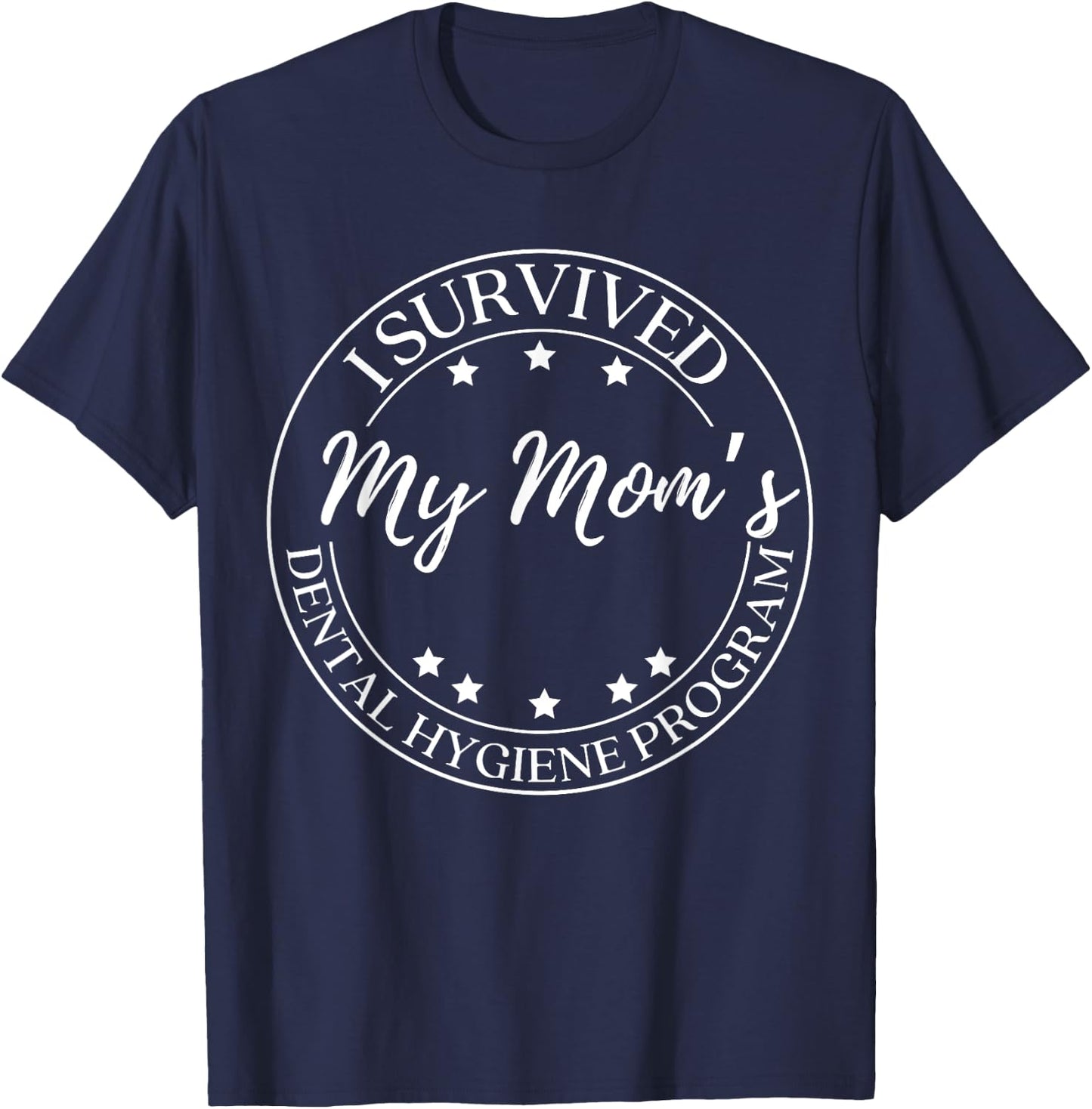 Funny I Survived My Mom's Dental Hygiene Program T-Shirt - T-Shirt | Navy