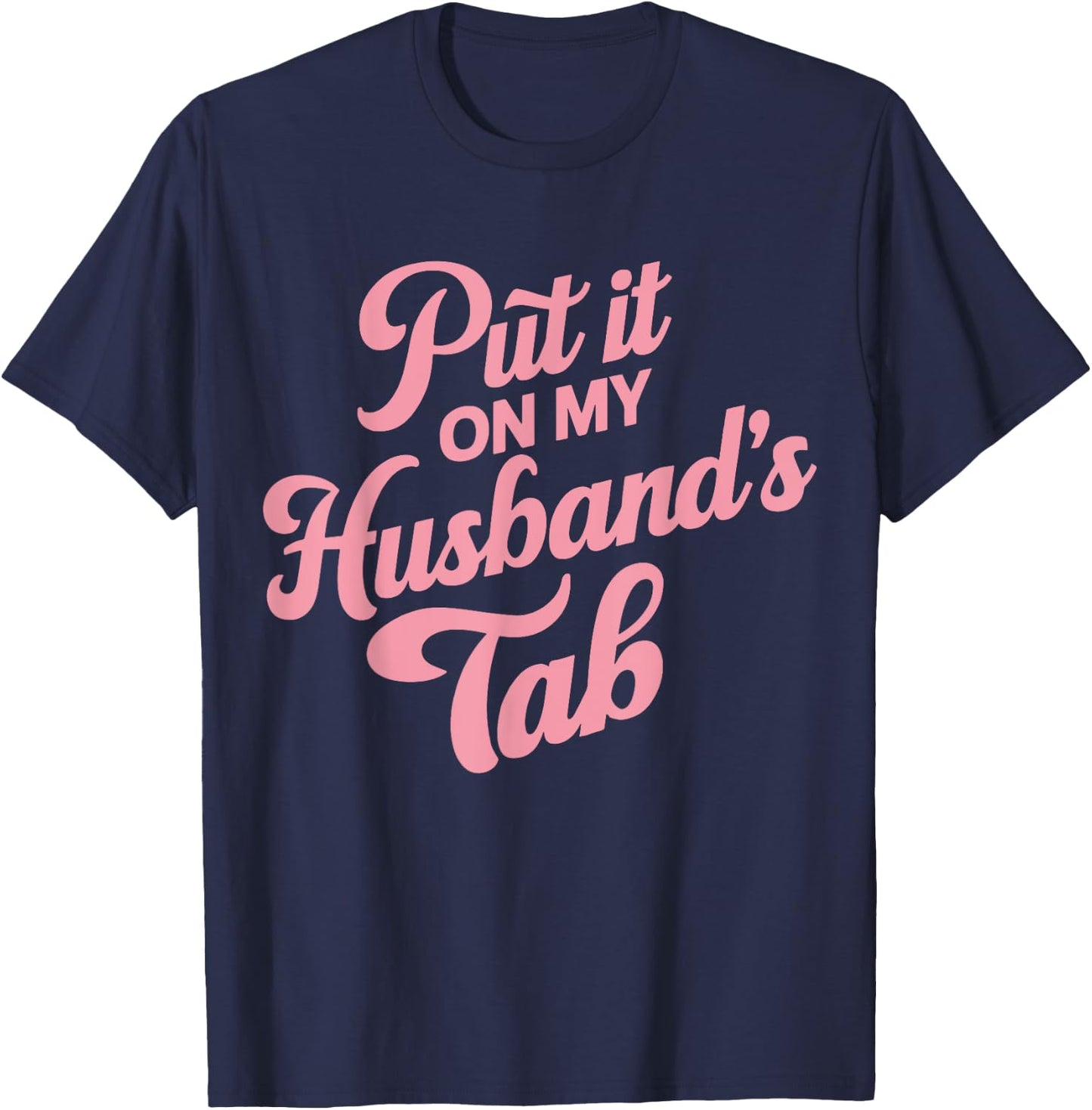 Put It On My Husband's Tab , Small, Black T-Shirt - T-Shirt | Navy
