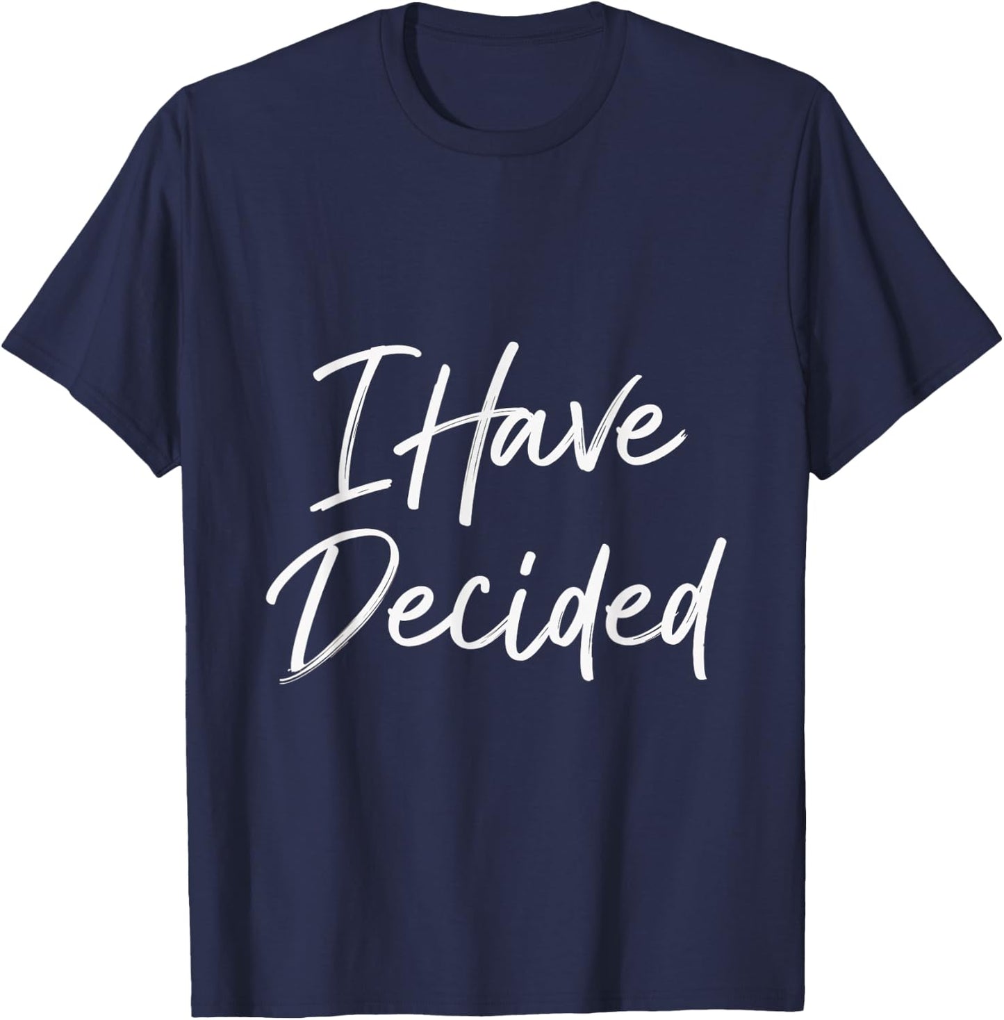 I Have Decided Christian Faith Inspirational Quotes T-Shirt - T-Shirt | Navy
