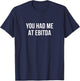 You Had Me At Ebitda T-Shirt - T-Shirt | Navy