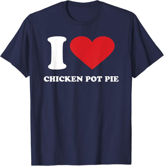 I Love CHICKEN POT PIE I Heart CHICKEN POT PIE T-Shirt - T-Shirt | Navy