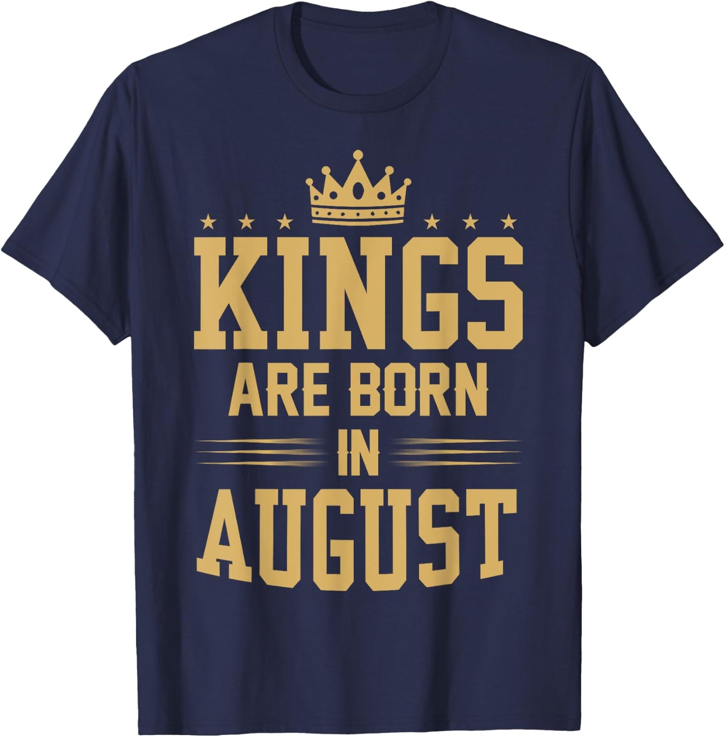 Kings Are Born in August T Shirt - Best Birthday Gift T-Shirt - T-Shirt | Navy