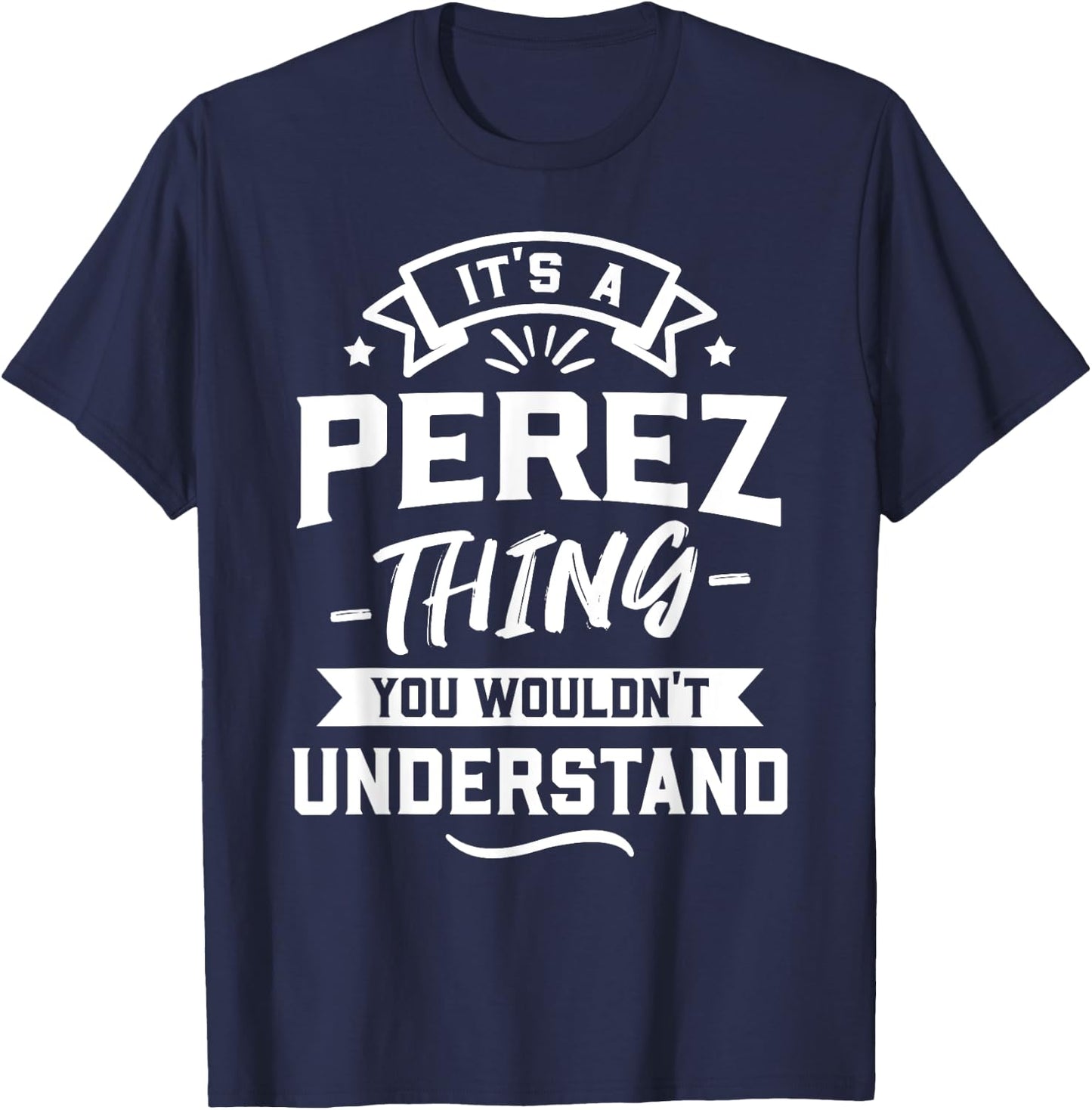 It's A Perez Thing You Wouldn't Understand - Surname Gift T-Shirt - T-Shirt | Navy