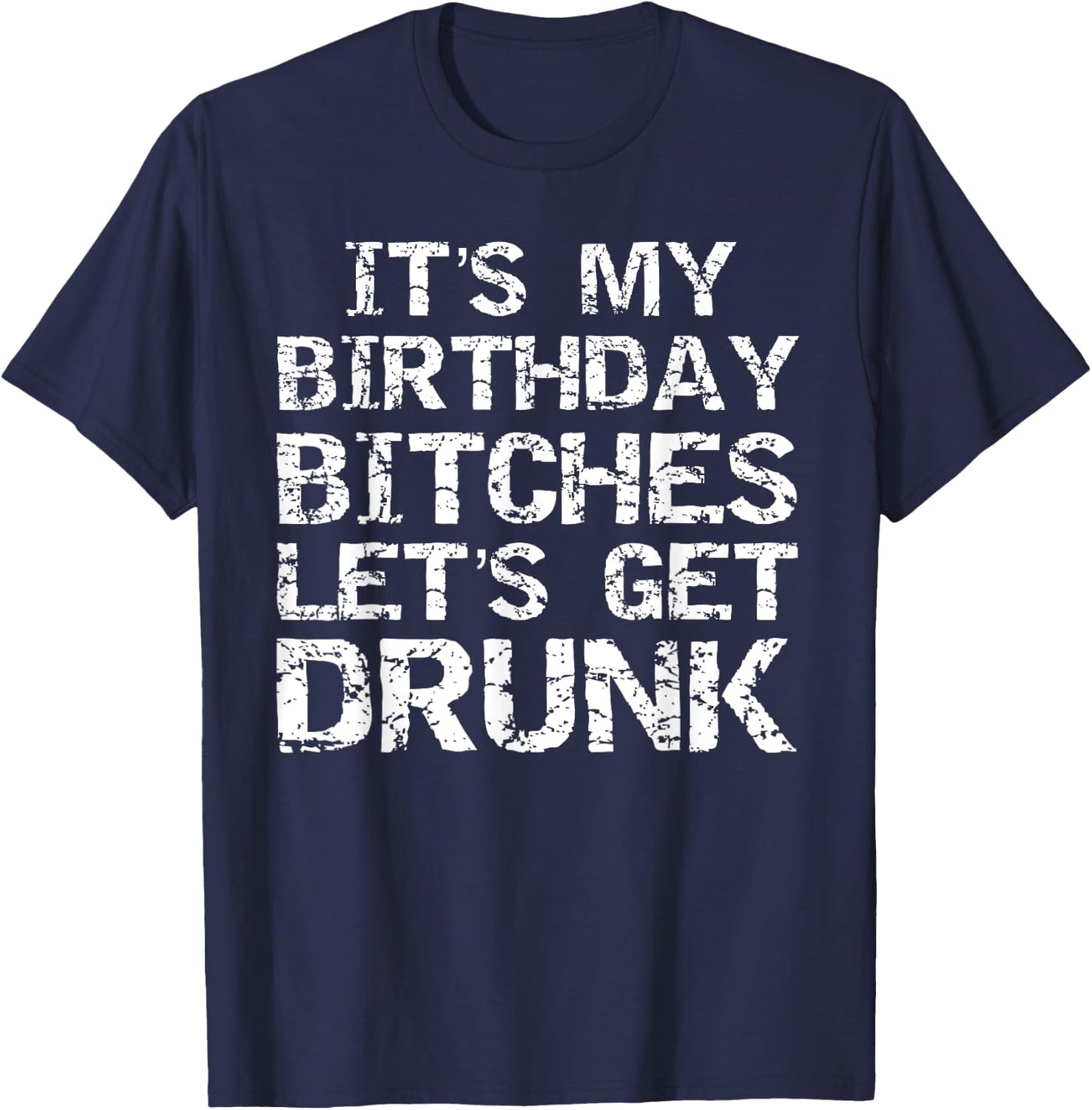 Drinking Birthday Shirt It's My Birthday Bitches T-Shirt - T-Shirt | Navy