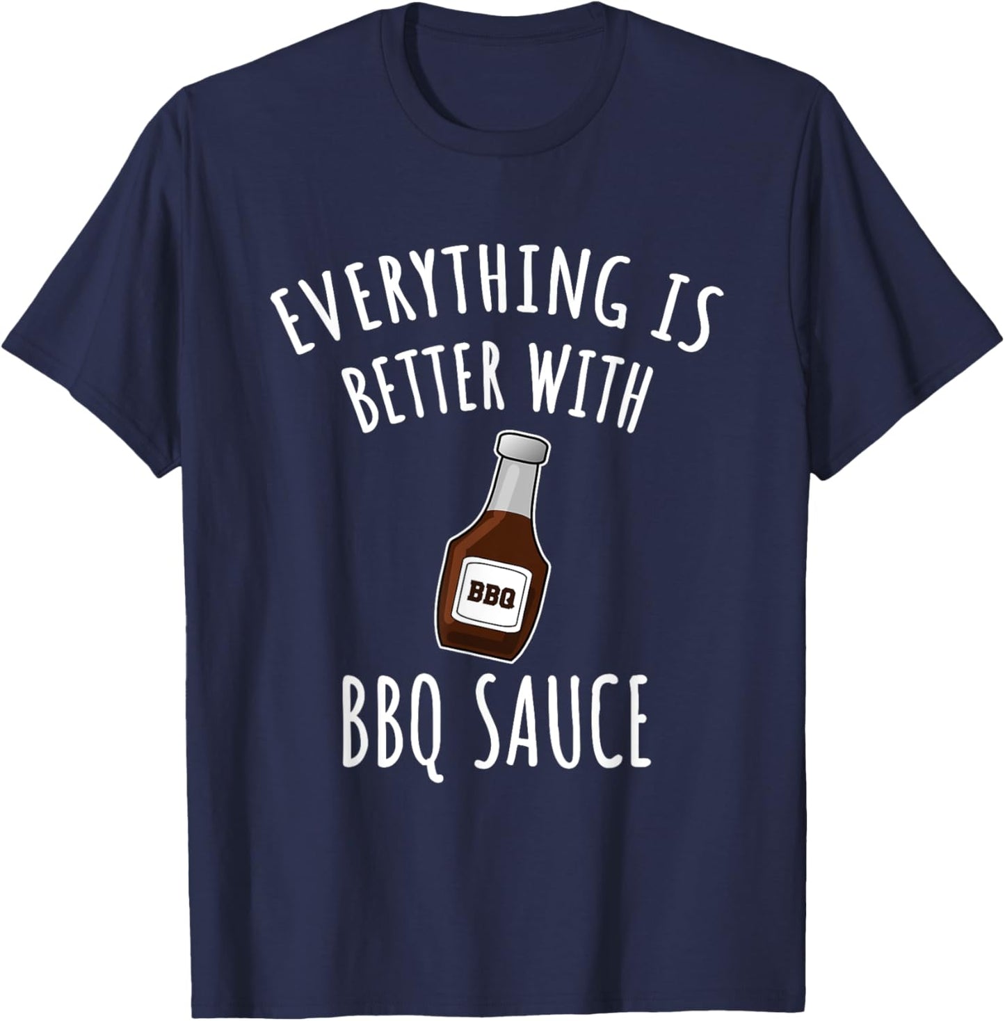 Everything Is Better With BBQ Sauce Shirt - BBQ T-Shirt - T-Shirt | Navy