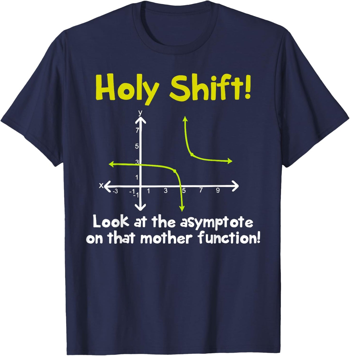 Holy Shift Look At The Asymptote On That Mother Function T-Shirt - T-Shirt | Navy