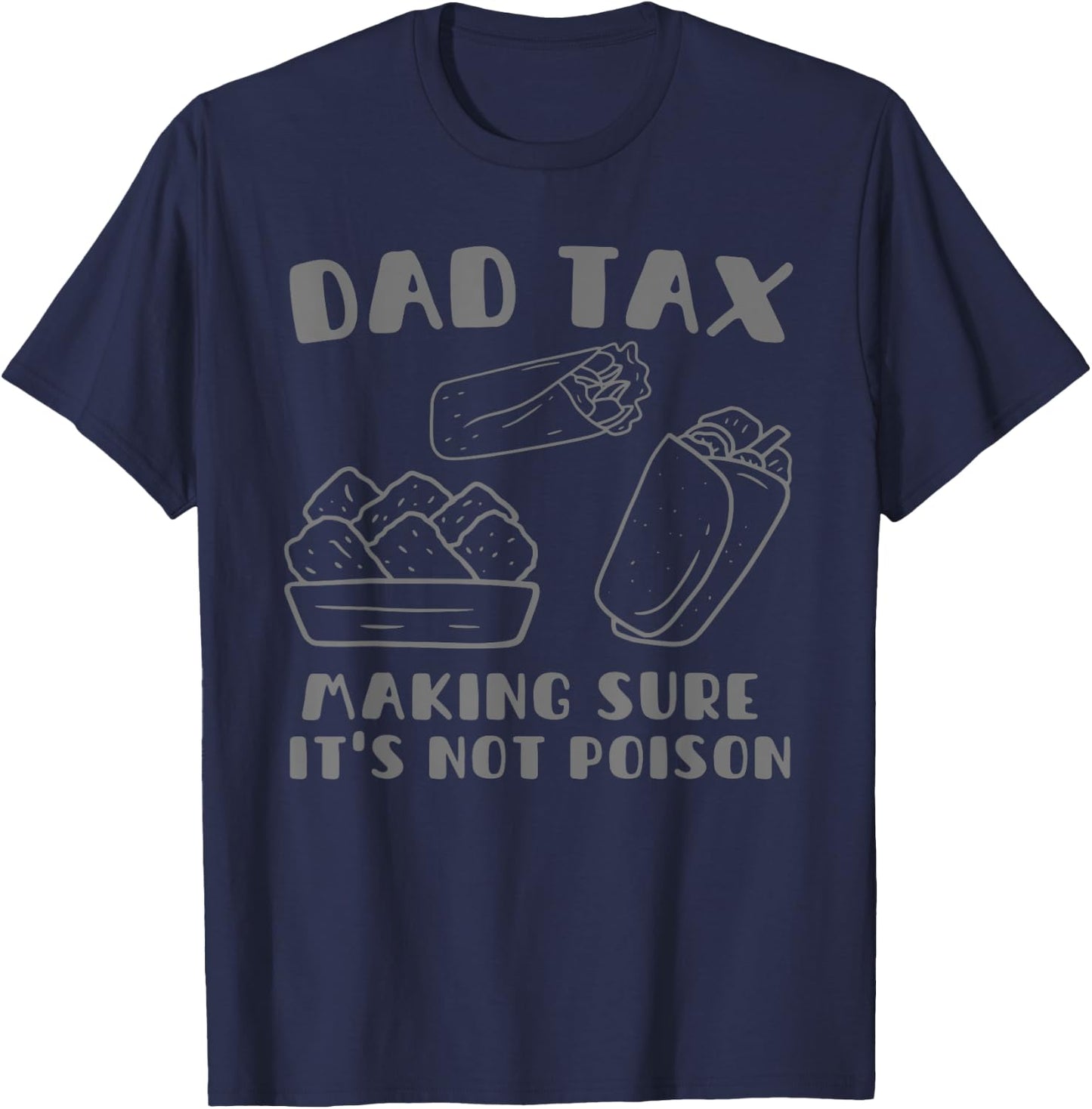 Dad Tax Making Sure It's Not Poison Fathers Day Dad humor T-Shirt - T-Shirt | Navy