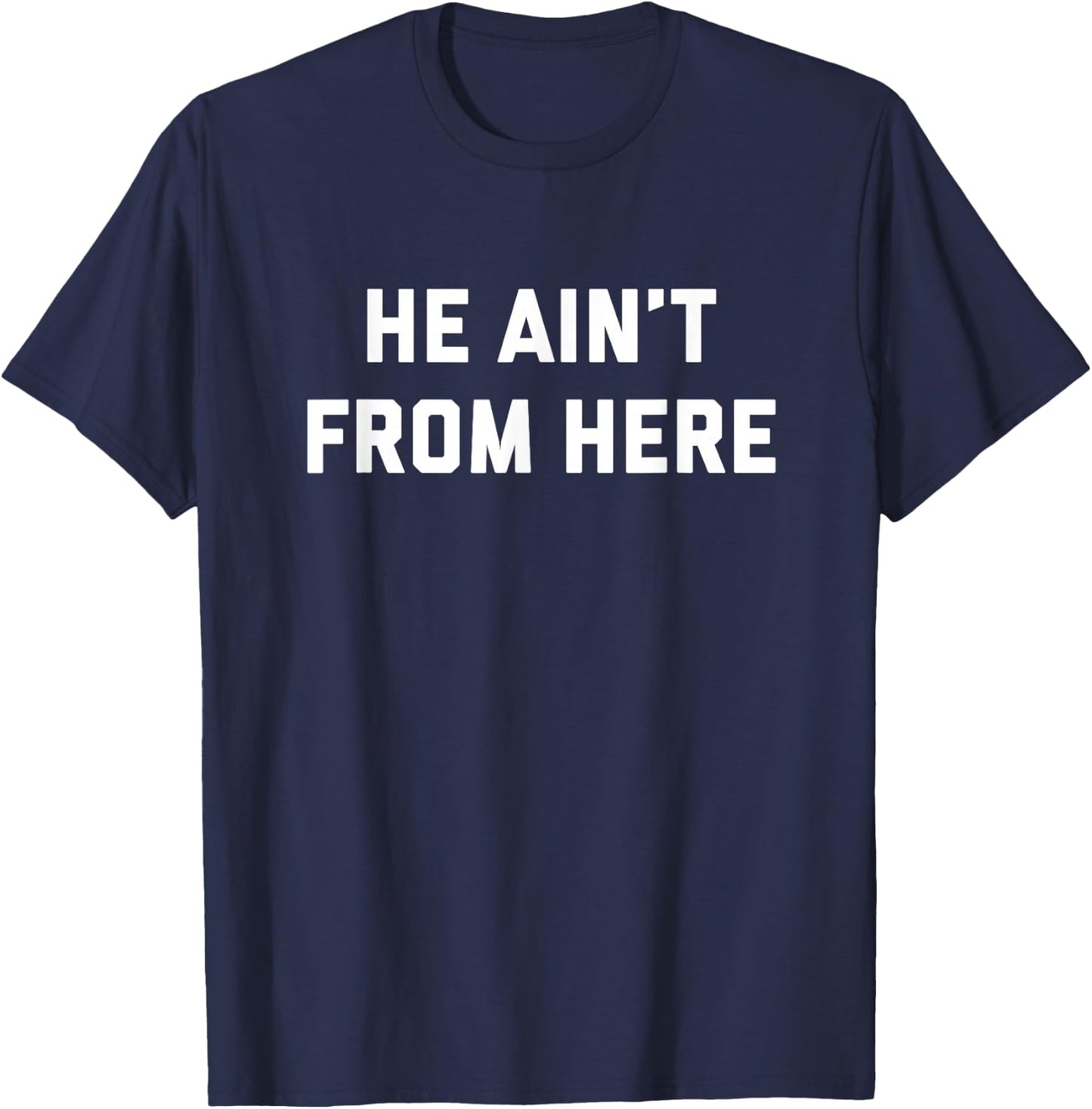 He Ain't From Here - Proud Represent Kentucky T-Shirt - T-Shirt | Navy