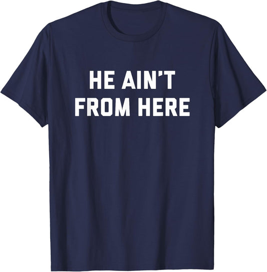 He Ain't From Here - Proud Represent Kentucky T-Shirt - T-Shirt | Navy