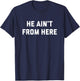 He Ain't From Here - Proud Represent Kentucky T-Shirt - T-Shirt | Navy