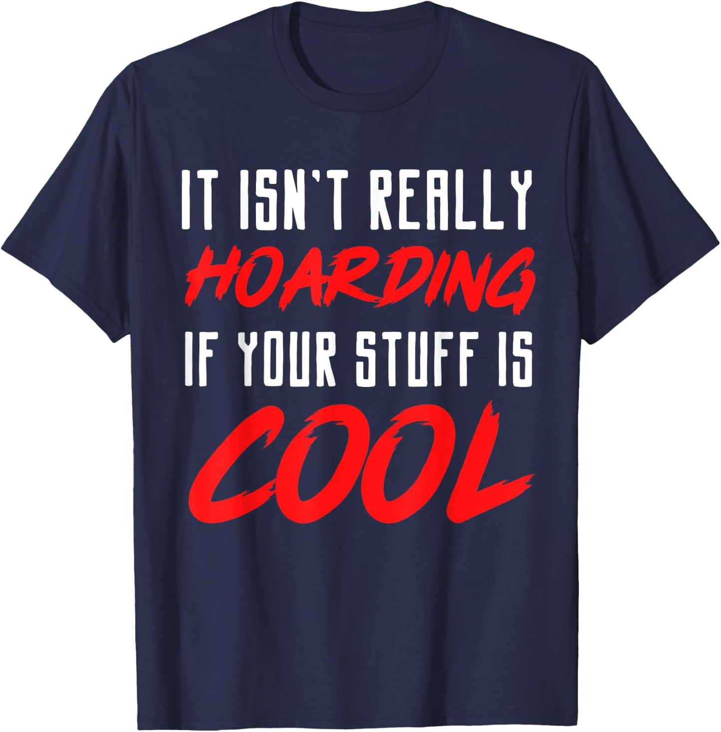 It isn't really hoarding if your stuff is cool T-Shirt - T-Shirt | Navy
