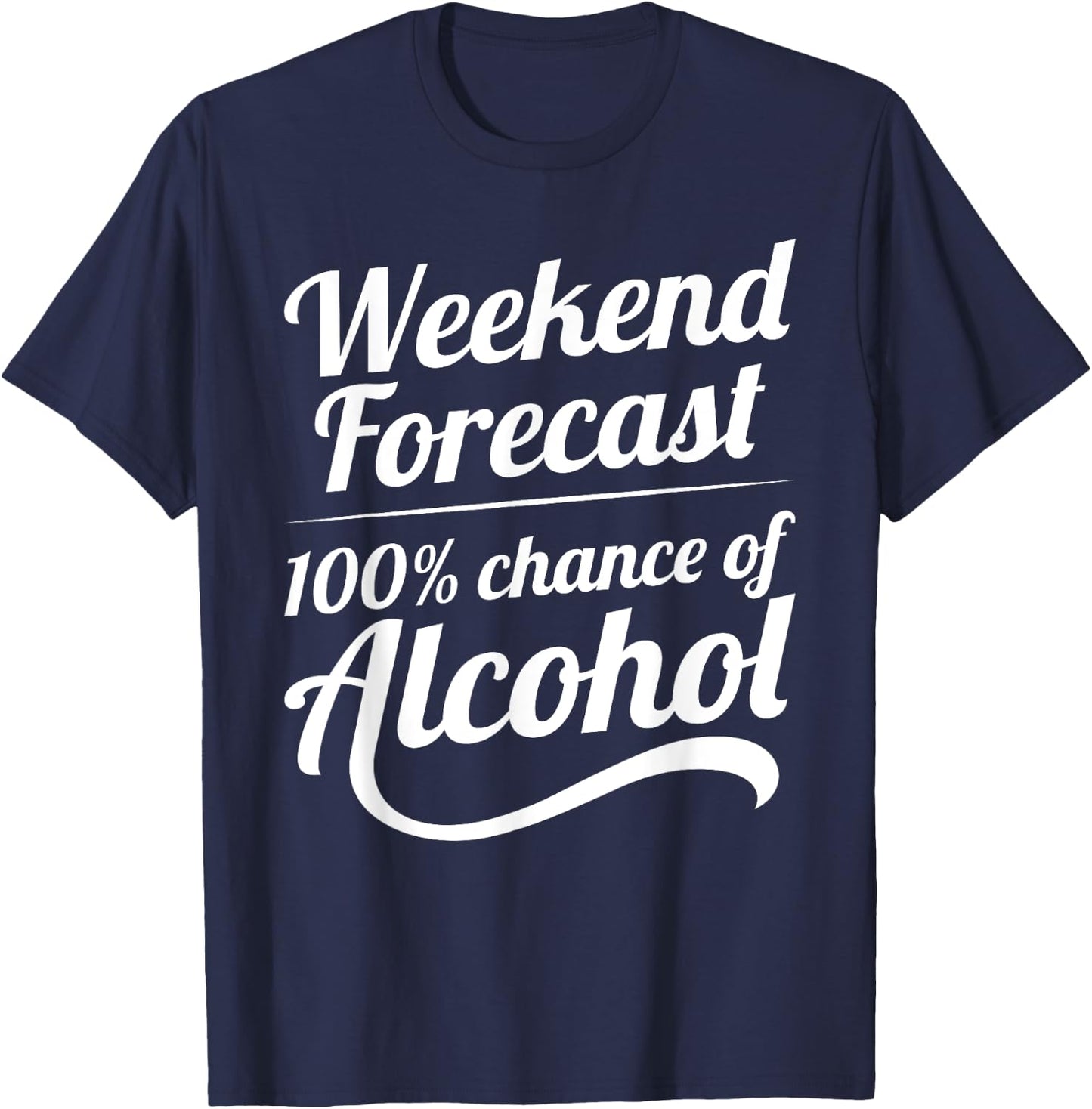 Weekend Forecast 100 Percent Chance of Alcohol T-Shirt - T-Shirt | Navy